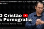 O CRISTÃO E A PORNOGRAFIA – Efésios 5:3 | Pr. Maurício Marcelo Torres