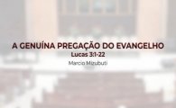 A GENUÍNA PREGAÇÃO DO EVANGELHO | Lucas 3:1–22 | Marcio Mizubuti