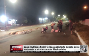 Duas mulheres ficam feridas após forte colisão entre motoneta e bicicleta na Av. Machadinho – Vídeo
