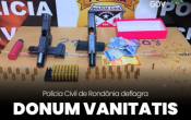 POLÍCIA CIVIL DEFLAGRA OPERAÇÃO "DONUM VANITATIS" E PRENDE LÍDER FACÇÃO CRIMINOSA