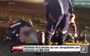 Ciclista fica ferido ao ser atropelado por carreta na BR–364 – Vídeo