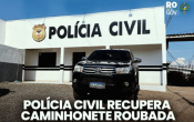 POLÍCIA CIVIL RECUPERA CAMINHONETE ROUBADA EM AÇÃO CONJUNTA ENTRE SÃO FRANCISCO DO GUAPORÉ E COSTA MARQUES