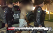 Em patrulhamento pelo Jardim Europa Força Tática prende suspeito de realizar Tráfico de Drogas – Vídeo