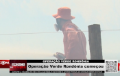 Operação Verde Rondônia começou – Vídeo