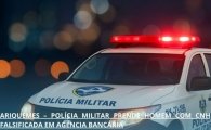 ARIQUEMES: POLÍCIA MILITAR PRENDE HOMEM COM CNH FALSIFICADA EM AGÊNCIA BANCÁRIA