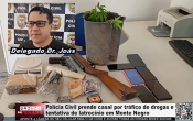 Polícia Civil prende casal por tráfico de drogas e tentativa de latrocínio em Monte Negro – Vídeo