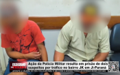 A&ccedil;&atilde;o da Pol&iacute;cia Militar resulta em pris&atilde;o de dois suspeitos por tr&aacute;fico no bairro JK em Ji&ndash; Paran&aacute; &ndash; V&iacute;deo