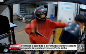 Frentista &eacute; agredido a coronhadas durante assalto em posto de combust&iacute;veis em Porto Velho &ndash; V&iacute;deo
