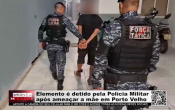 Elemento &eacute; detido pela Pol&iacute;cia Militar ap&oacute;s amea&ccedil;ar a m&atilde;e em Porto Velho &ndash; V&iacute;deo