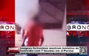 IMAGENS fort&iacute;ssimas mostram tentativa de homic&iacute;dio com 7 facadas em Ji&ndash;Paran&aacute; &ndash; V&iacute;deo