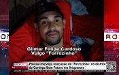  PASSAGEM &ndash; Pol&iacute;cia investiga execu&ccedil;&atilde;o de Forrozinho no distrito do Garimpo Bom Futuro em Ariquemes &ndash; V&iacute;deo