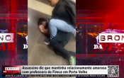 Assassino diz que mantinha relacionamento amoroso com professora da Fimca em Porto Velho &ndash; V&iacute;deo