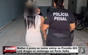 Mulher &eacute; presa ao tentar entrar no Pres&iacute;dio 603 com drogas no est&ocirc;mago em Porto Velho &ndash; V&iacute;deo