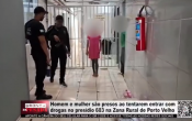 Homem e Mulher s&atilde;o presos ao tentarem entrar com drogas no pres&iacute;dio 603 na Zona rural de Porto Velho &ndash; V&iacute;deo
