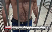 Homem &eacute; preso por viol&ecirc;ncia dom&eacute;stica e posse de drogas em apartamento na zona sul de Porto Velho &ndash; V&iacute;deo