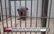 Homem &eacute; preso por tentativa de furto no Hospital Jo&atilde;o Paulo II na zona leste de Porto Velho &ndash; V&iacute;deo