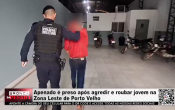 Apenado &eacute; preso ap&oacute;s agredir e roubar jovem na Zona Leste de Porto Velho &ndash; V&iacute;deo