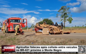Agricultor faleceu ap&oacute;s colis&atilde;o entre ve&iacute;culos na BR&ndash;421 pr&oacute;ximo a Monte Negro &ndash; LIVE: ESTAMOS NO AR! PROGRAMA BRONCA DA PESADA
