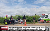 Tr&ecirc;s pessoas ficam feridas em grave colis&atilde;o entre ve&iacute;culos na BR 364 em Ariquemes sentido Jaru &ndash; V&iacute;deo