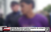 Jovem de 18 anos &eacute; preso suspeito de estupro de vulner&aacute;vel em Ji&ndash;Paran&aacute; &ndash; V&iacute;deo