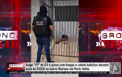 Vulgo "VT" do CV &eacute; preso com drogas e colete bal&iacute;stico durante a&ccedil;&atilde;o da FICCO no bairro Mariana em Porto Velho &ndash; V&iacute;deo
