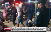 Boca de fumo &eacute; desmantelada e suspeitos s&atilde;o presos em opera&ccedil;&atilde;o policial no bairro Socialista em Porto Velho &ndash; V&iacute;deo