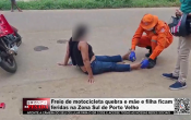 Freio de motocicleta quebra e m&atilde;e e filha ficam feridas na Zona Sul de Porto Velho &ndash; V&iacute;deo