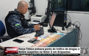 For&ccedil;a T&aacute;tica estoura ponto de tr&aacute;fico de drogas e det&eacute;m suspeitos no Setor 2 em Ariquemes &ndash; LIVE: ESTAMOS NO AR! PROGRAMA BRONCA DA PESADA