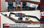 Suspeito de abuso contra menor &eacute; preso com arma de fogo em Ji&ndash;Paran&aacute; &ndash; V&iacute;deo