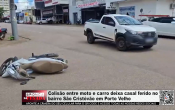 Colis&atilde;o entre moto e carro deixa casal ferido no bairro S&atilde;o Crist&oacute;v&atilde;o em Porto Velho &ndash; V&iacute;deo