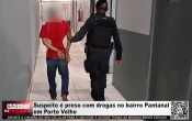 Suspeito &eacute; preso com drogas no bairro Pantanal em Porto Velho &ndash; V&iacute;deo