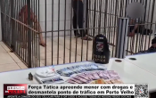 For&ccedil;a T&aacute;tica apreende menor com drogas e desmantela ponto de tr&aacute;fico em Porto Velho &ndash; V&iacute;deo