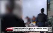 Pol&iacute;cia Militar fecha ponto de tr&aacute;fico e det&eacute;m tr&ecirc;s suspeitos em Ji&ndash;Paran&aacute; &ndash; V&iacute;deo