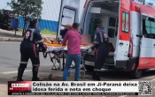 Colis&atilde;o na Av. Brasil em Ji&ndash;Paran&aacute; deixa idosa ferida e neta em choque &ndash; V&iacute;deo