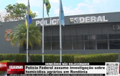HOMIC&Iacute;DIO N&Atilde;O SOLUCIONADOS &ndash; Pol&iacute;cia Federal assume investiga&ccedil;&atilde;o sobre homic&iacute;dios agr&aacute;rios em Rond&ocirc;nia &ndash; V&iacute;deo
