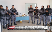 PATAMO do 7&ordm; BPM realiza grande opera&ccedil;&atilde;o contra o tr&aacute;fico e desarticula ponto de preparo de drogas no Setor 08 em Ariquemes &ndash; V&iacute;deo