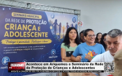 Acontece em Ariquemes o Semin&aacute;rio da Rede de Prote&ccedil;&atilde;o de Crian&ccedil;as e Adolescentes &ndash; V&iacute;deo