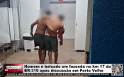 Homem &eacute; baleado em fazenda no km 17 da BR&ndash;319 ap&oacute;s discuss&atilde;o em Porto Velho &ndash; V&iacute;deo