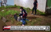 Grave acidente entre moto e carro termina com fam&iacute;lia atropelada na Zona Sul de Porto Velho &ndash; V&iacute;deo