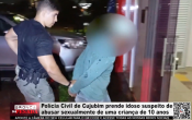 Pol&iacute;cia Civil de Cujubim prende idoso suspeito de abusar sexualmente de uma crian&ccedil;a de 10 anos &ndash; V&iacute;deo