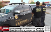 OPERA&Ccedil;&Atilde;O ITABERABA &ndash; PF no combate a minera&ccedil;&atilde;o e com&eacute;rcio ilegal de pedras preciosas em Rond&ocirc;nia &ndash; V&iacute;deo