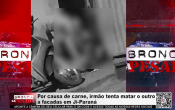 Por causa de carne, irm&atilde;o tenta matar o outro a facadasem Ji&ndash;Paran&aacute; &ndash; V&iacute;deo