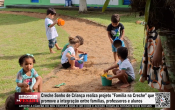 Creche Sonho de Crian&ccedil;a realiza projeto Fam&iacute;lia na Creche que promove a integra&ccedil;&atilde;o entre fam&iacute;lias, professores e alunos &ndash; V&iacute;deo