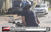 Homem &eacute; preso por importuna&ccedil;&atilde;o sexual ap&oacute;s ser acusado pela v&iacute;tima em Ariquemes &ndash; V&iacute;deo