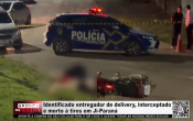Identificado entregador de delivery, interceptado e morto &agrave; tiros em Ji&ndash;Paran&aacute; &ndash; V&iacute;deo