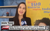 Est&atilde;o abertas as inscri&ccedil;&otilde;es para o pr&ecirc;mio SEBRAE Mulher de Neg&oacute;cio at&eacute; o dia 19/06 em Ariquemes &ndash; V&iacute;deo