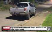 Fuga alucinada termina com tiros e Policial da PRF ferido em Ji&ndash;Paran&aacute; &ndash; V&iacute;deo