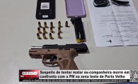  Suspeito de tentar matar ex companheira morre em confronto com a PM na zona leste de Porto Velho &ndash; V&iacute;deo