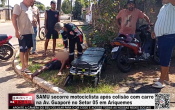 SAMU socorre motociclista ap&oacute;s colis&atilde;o com carro na Av. Guapor&eacute; no Setor 05 em Ariquemes &ndash; V&iacute;deo