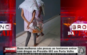 Duas mulheres s&atilde;o presas ao tentarem entrar com drogas no Pres&iacute;dio 603 em Porto Velho &ndash; V&iacute;deo